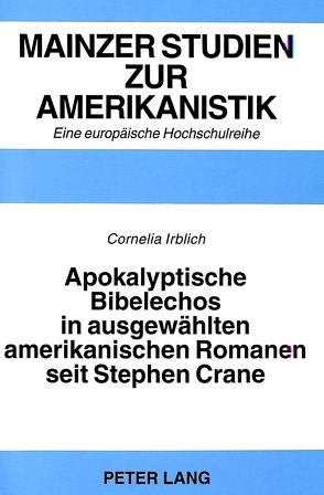 Apokalyptische Bibelechos in ausgewählten amerikanischen Romanen seit Stephen Crane von Irblich,  Cornelia