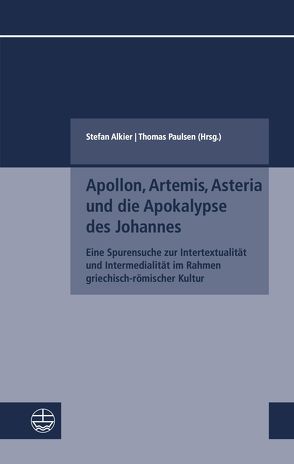 Apollon, Artemis, Asteria und die Apokalypse des Johannes von Alkier,  Stefan, Paulsen,  Thomas