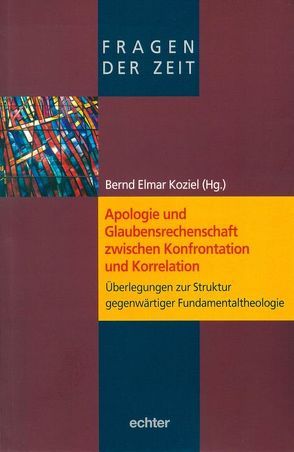 Apologie und Glaubensrechenschaft zwischen Konfrontation und Korrelation von Koziel,  Bernd Elmar
