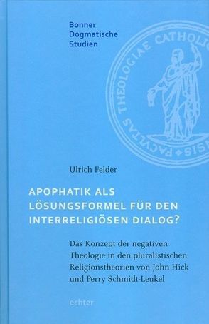 Apophatik als Lösungsformel für den interreligiösen Dialog? von Felder,  Ulrich, Knop,  Julia, Lerch,  Magnus, Menke,  Karl-Heinz