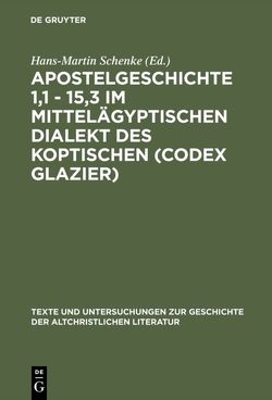 Apostelgeschichte 1,1 – 15,3 im mittelägyptischen Dialekt des Koptischen (Codex Glazier) von Schenke,  Hans-Martin