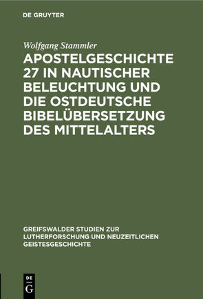 Apostelgeschichte 27 in nautischer Beleuchtung und die ostdeutsche Bibelübersetzung des Mittelalters von Stammler,  Wolfgang