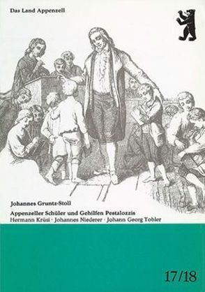 Appenzeller Schüler und Gehilfen Pestalozzis von Gruntz-Stoll,  Johannes