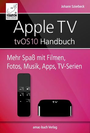 Apple TV Handbuch – tvOS 10 von Szierbeck,  Johann