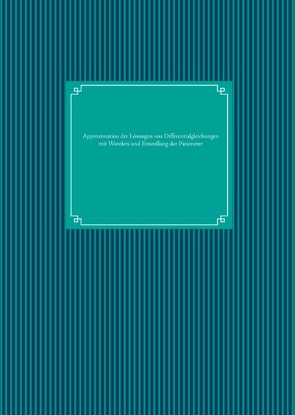 Approximation der Lösungen von Differentialgleichungen mit Wavelets und Einstellung der Parameter von Schuchmann,  Marco