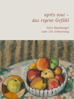 après tout – das eigene Gefühl. Alice Haarburger zum 125. Geburtstag von Pape,  Joana, Städtisches Kunstmuseum Spendhaus Reutlingen