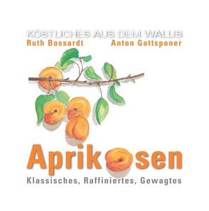 Aprikosenrezepte von Bassardt,  Ruth, Gottsponer,  Anton