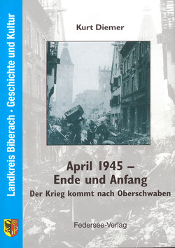 April 1945 – Ende und Anfang von Diemer,  Kurt, Federseeverlag
