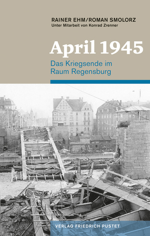 April 1945 von Ehm,  Rainer, Smolorz,  Roman, Zrenner,  Konrad