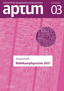 Aptum, Zeitschrift für Sprachkritik und Sprachkultur 17. Jahrgang, 2021, Heft 03 von Römer,  David, Wengeler,  Martin