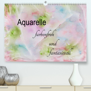 Aquarelle – farbenfroh und fantasievoll (Premium, hochwertiger DIN A2 Wandkalender 2021, Kunstdruck in Hochglanz) von Rau,  Heike