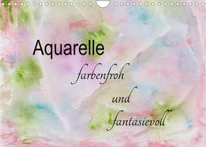 Aquarelle – farbenfroh und fantasievoll (Wandkalender 2022 DIN A4 quer) von Rau,  Heike