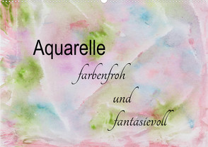 Aquarelle – farbenfroh und fantasievoll (Wandkalender 2023 DIN A2 quer) von Rau,  Heike