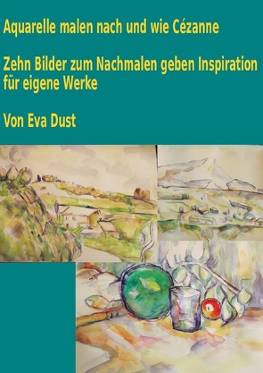 Aquarelle malen nach und wie Cézanne von Dust,  Eva