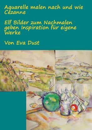 Aquarelle malen nach und wie Cézanne von Dust,  Eva