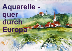 Aquarelle – quer durch Europa (Wandkalender 2023 DIN A2 quer) von Dürr,  Brigitte
