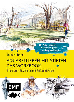 Aquarellieren mit Stiften – Das Workbook: Tricks zum Skizzieren mit Stift und Pinsel von Hübner,  Jens