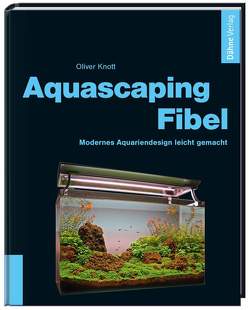 Aquascaping-Fibel von Knott,  Oliver
