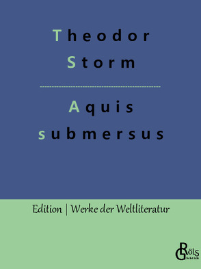 Aquis submersus von Gröls-Verlag,  Redaktion, Storm,  Theodor
