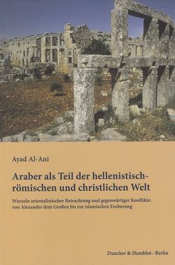 Araber als Teil der hellenistisch-römischen und christlichen Welt. von Al-Ani,  Ayad