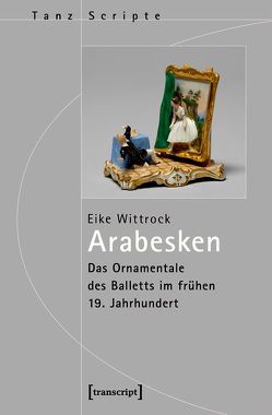 Arabesken – Das Ornamentale des Balletts im frühen 19. Jahrhundert von Wittrock,  Eike