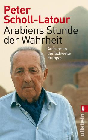 Arabiens Stunde der Wahrheit von Scholl-Latour,  Peter