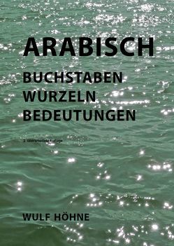 Arabisch – Buchstaben Wurzeln Bedeutungen von Höhne,  Wulf