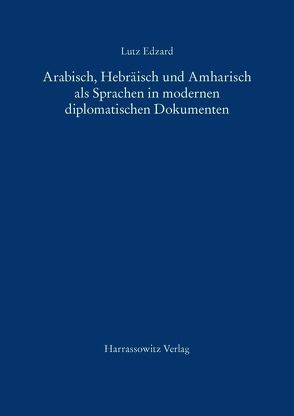 Arabisch, Hebräisch und Amharisch als Sprachen in modernen diplomatischen Dokumenten von Edzard,  Lutz
