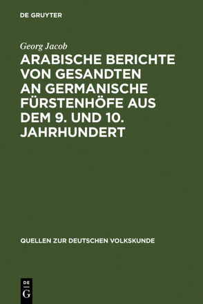 Arabische Berichte von Gesandten an germanische Fürstenhöfe aus dem 9. und 10. Jahrhundert von Jacob,  Georg