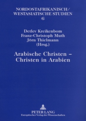 Arabische Christen – Christen in Arabien von Kreikenbom,  Detlev, Muth,  Franz-Christoph, Thielmann,  Jörn