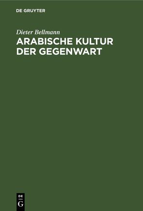 Arabische Kultur der Gegenwart von Bellmann,  Dieter