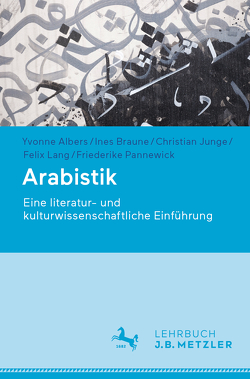 Arabistik von Albers ,  Yvonne, Braune,  Ines, Junge,  Christian, Lang,  Felix, Pannewick,  Friederike