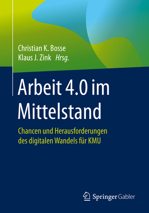 Arbeit 4.0 im Mittelstand von Bosse,  Christian K., Zink,  Klaus J.