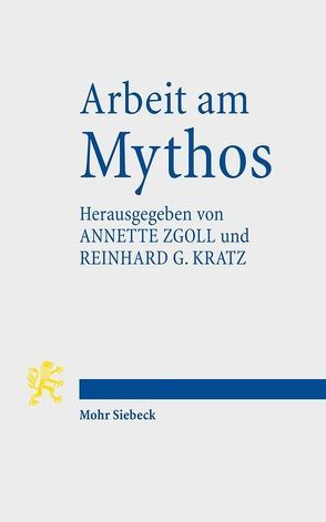 Arbeit am Mythos von Kratz,  Reinhard G., Maiwald,  Kerstin, Zgoll,  Annette