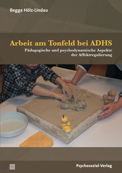 Arbeit am Tonfeld bei ADHS von Hölz-Lindau,  Begga