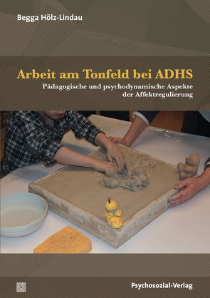 Arbeit am Tonfeld bei ADHS von Hölz-Lindau,  Begga