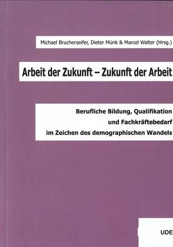 Arbeit der Zukunft – Zukunft der Arbeit von Brucherseifer,  Michael, Münk,  Dieter, Walter,  Marcel