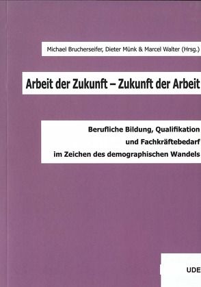 Arbeit der Zukunft – Zukunft der Arbeit von Brucherseifer,  Michael, Münk,  Dieter, Walter,  Marcel