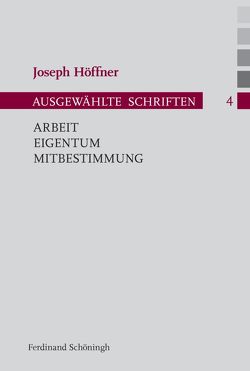 Arbeit – Eigentum – Mitbestimmung von Althammer,  Jörg, Habisch,  André, Höffner,  Joseph, Nothelle-Wildfeuer,  Ursula