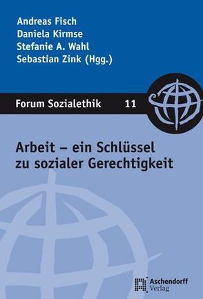 Arbeit – ein Schlüssel zu sozialer Gerechtigkeit von Fisch,  Andreas, Kirmse,  Daniela, Wahl,  Stefanie, Zink,  Sebastian