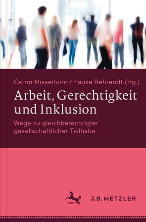 Arbeit, Gerechtigkeit und Inklusion von Behrendt,  Hauke, Misselhorn,  Catrin