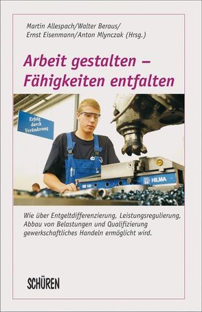 Arbeit gestalten – Fähigkeiten entfalten von Allespach,  Martin, Beraus,  Walter, Mlynczak,  Anton