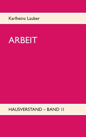 ARBEIT – Hausverstand-Band II von Lauber,  Karlheinz