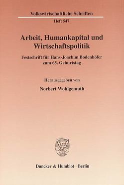 Arbeit, Humankapital und Wirtschaftspolitik. von Wohlgemuth,  Norbert