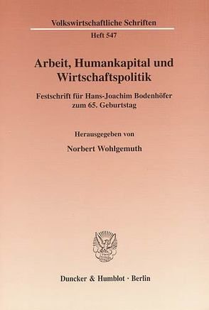 Arbeit, Humankapital und Wirtschaftspolitik. von Wohlgemuth,  Norbert