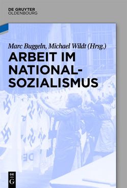 Arbeit im Nationalsozialismus von Buggeln,  Marc, Wildt,  Michael