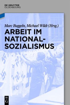Arbeit im Nationalsozialismus von Buggeln,  Marc, Wildt,  Michael