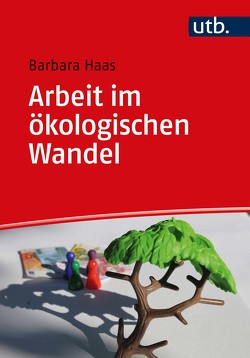Arbeit im ökologischen Wandel von Haas,  Barbara