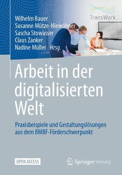 Arbeit in der digitalisierten Welt von Bauer,  Wilhelm, Müller,  Nadine, Mütze-Niewöhner,  Susanne, Stowasser,  Sascha, Zanker,  Claus