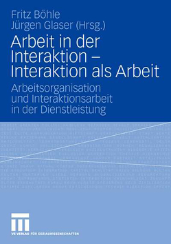 Arbeit in der Interaktion – Interaktion als Arbeit von Boehle,  Fritz, Glaser,  Jürgen
